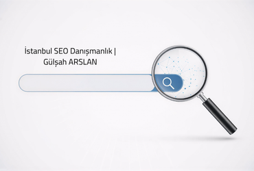 İstanbul SEO Danışmanlık |  Gülşah ARSLAN