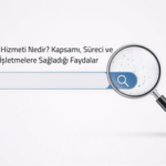 SEO Hizmeti Nedir? Kapsamı, Süreci ve İşletmelere Sağladığı Faydalar