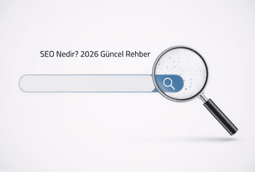 SEO Nedir? 2026 Güncel Rehber