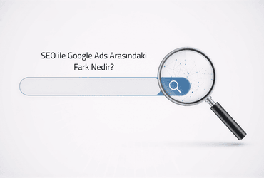 SEO ile Google Ads Arasındaki Fark Nedir?